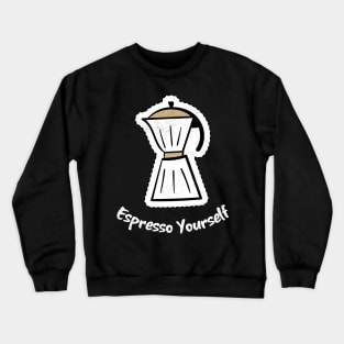 Espresso yourself - with a delicious brew Crewneck Sweatshirt